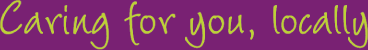Caring for you locally